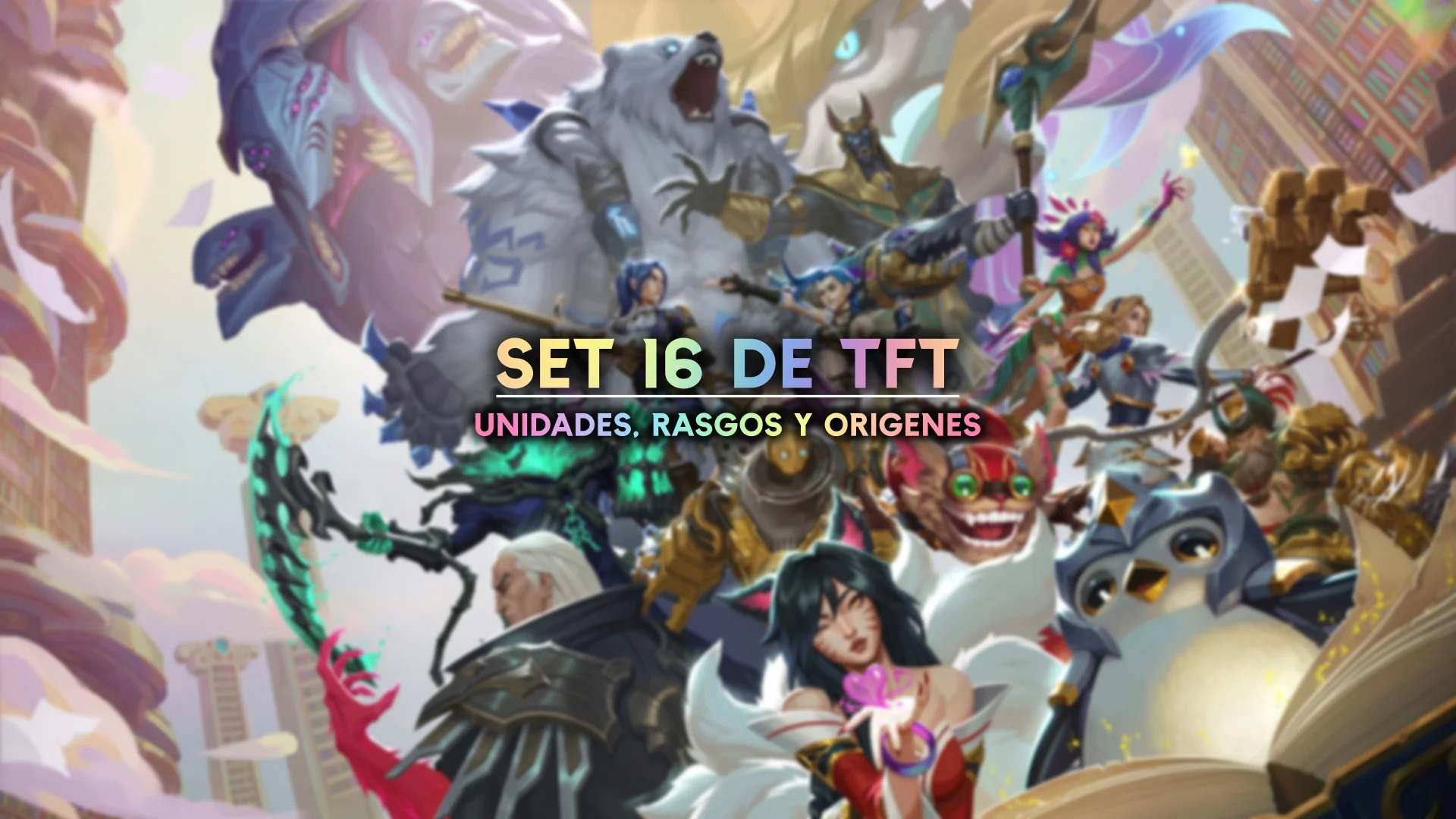 Todos los nuevos campeones, unidades y rasgos del Set 16 de TFT Todos los nuevos campeones, unidades y rasgos del Set 16 de TFT