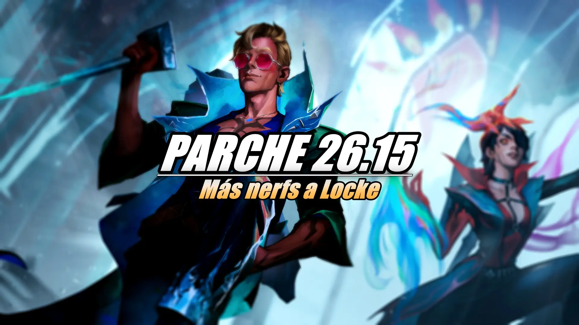 Notas del nuevo parche 26.15 de League of Legends.