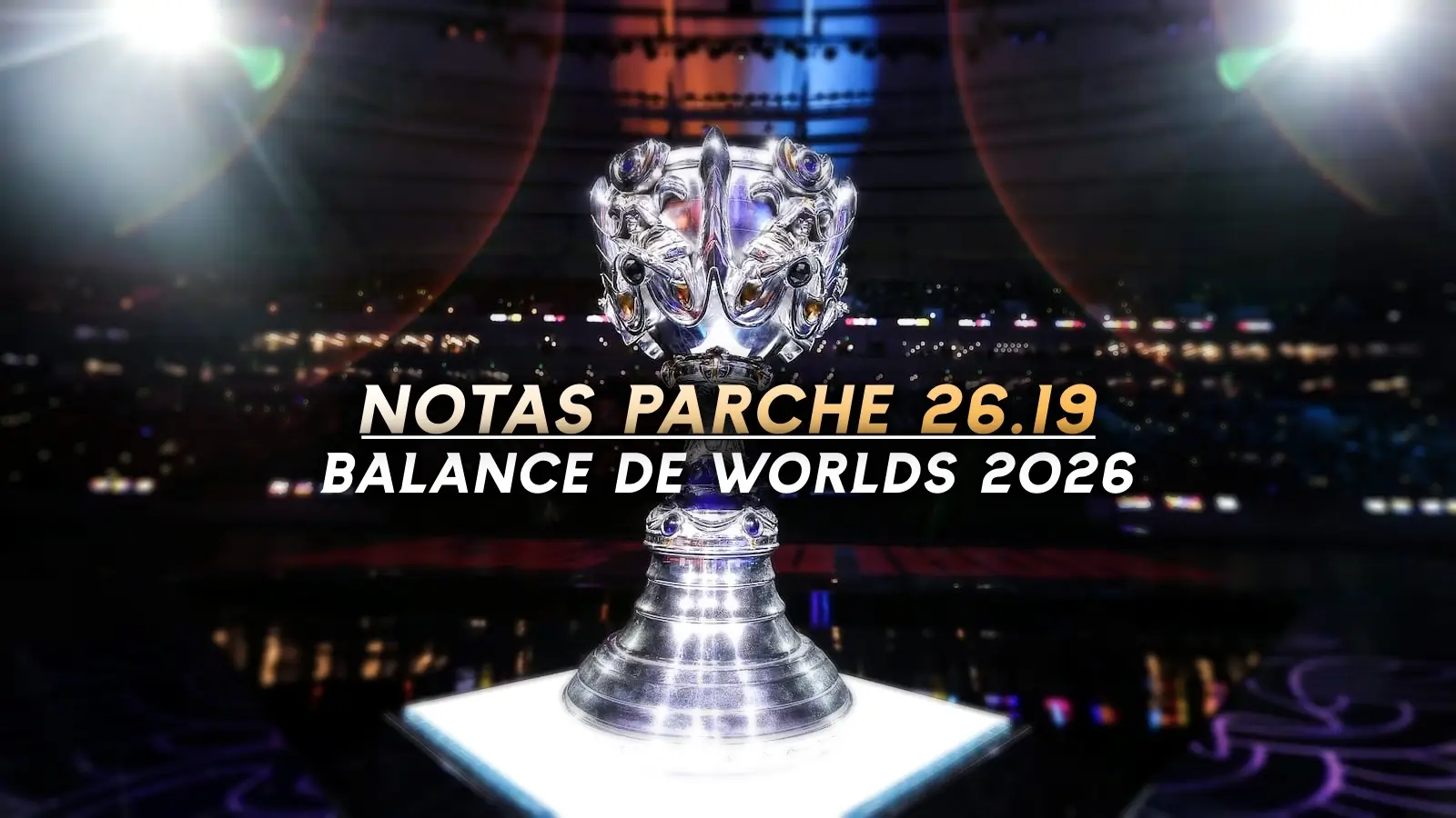 Notas del parche 26.19 de cara a Worlds 2026.
